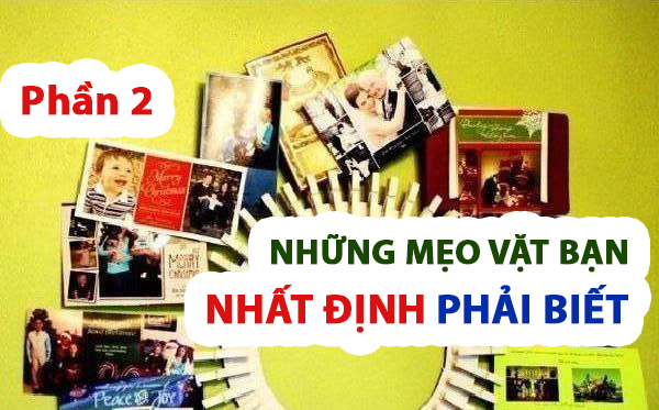 Những mẹo vặt bạn nhất định phải biết - Phần 2