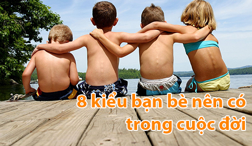 8 kiểu bạn bè bạn nên có trong cuộc đời