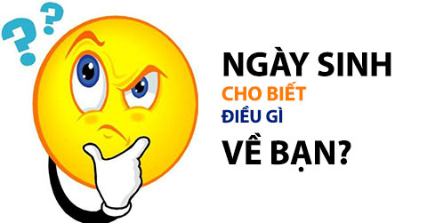 Ngày sinh cho biết điều gì về bạn?