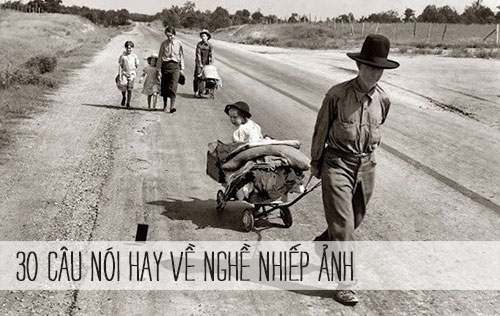 30 câu nói về nghề nhiếp ảnh luôn đúng trong mọi thời đại - P1