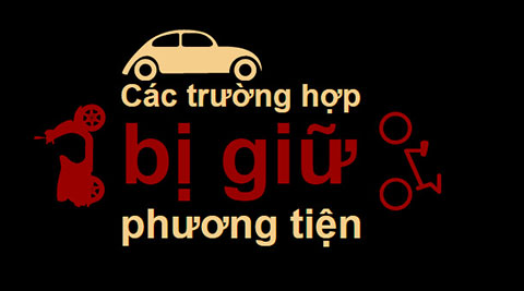 Trường hợp nào bị CSGT giam xe?