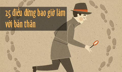 25 điều đừng bao giờ làm với bản thân mà bạn cần phải biết