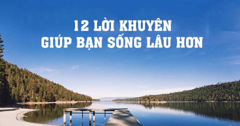 12 lời khuyên giúp bạn sống lâu hơn