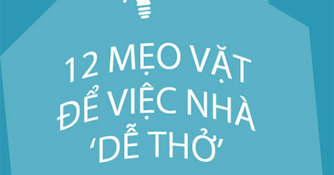 12 mẹo vặt để việc nhà trở nên \"dễ thở\"