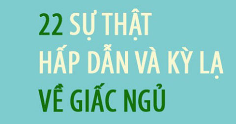 22 sự thật kỳ lạ đáng ngạc nhiên về giấc ngủ của bạn