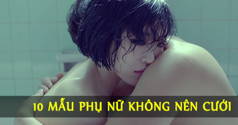 10 mẫu phụ nữ đàn ông đừng bao giờ cưới