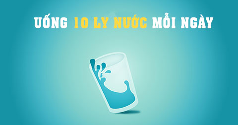 7 lý do tại sao bạn nên uống 10 ly nước mỗi ngày