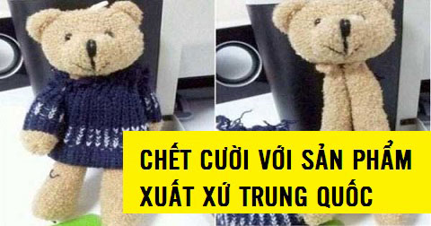 Cười vỡ bụng với những sản phẩm xuất xứ Trung Quốc