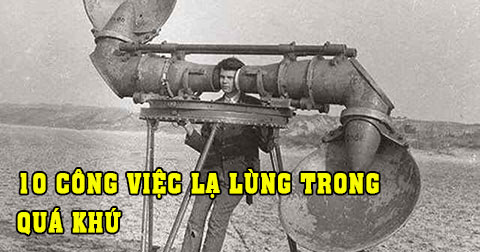 10 công việc lạ lùng trong quá khứ hiện không còn tồn tại