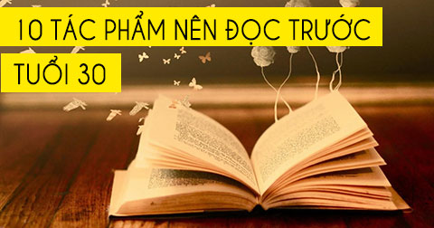 10 tác phẩm kinh điển và bài học quý giá nên đọc trước tuổi 30