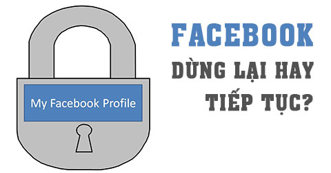 7 lý do bạn nên dừng chơi Facebook kể từ năm nay