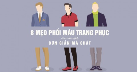 8 mẹo phối đồ đơn giản mà chất cho nam