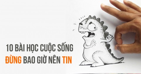 10 bài học cuộc sống bạn không bao giờ nên tin