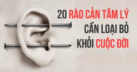 20 rào cản tâm lý bạn cần loại bỏ trong đời