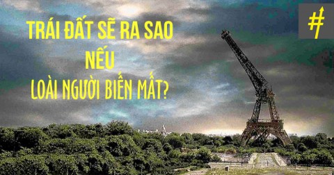 Vận mệnh Trái Đất sau khi con người biến mất
