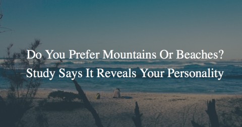 Bạn thích biển hay thích núi? Điểm đến du lịch yêu thích có thể tiết lộ tính cách của bạn đấy!