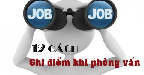 Làm thế nào để ghi điểm trong buổi phỏng vấn xin việc?