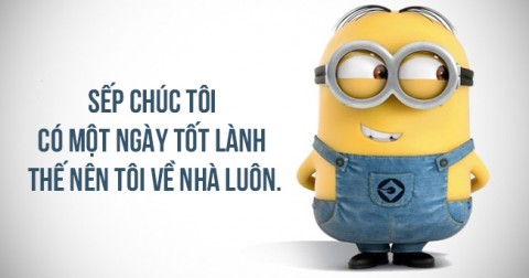Chết cười với những phát ngôn vô cùng bá đạo và hài hước của binh đoàn Minions