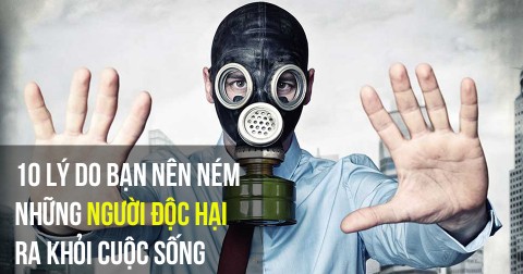 10 lý do tại sao bạn nên ném những người độc hại ra khỏi cuộc sống của mình