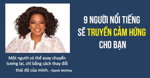 9 người nổi tiếng sẽ truyền cảm hứng cho bạn để bạn đừng bao giờ từ bỏ ước mơ