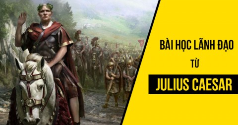 7 bài học lãnh đạo từ danh tướng La Mã cổ đại Julius Caesar