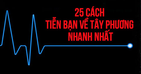 25 cách tiễn bạn về Tây phương nhanh nhất