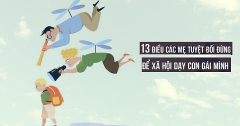 Nếu có con gái, các mẹ cần dạy 13 điều này để bảo vệ con