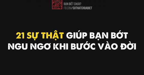 21 sự thật giúp bạn bớt 'ngu ngơ' khi vào đời.