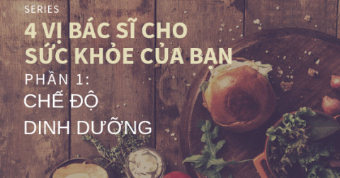 Series: 4 vị bác sĩ từ bên trong sẽ đem lại cho bạn sức khỏe tuyệt vời nhất (Phần 1)