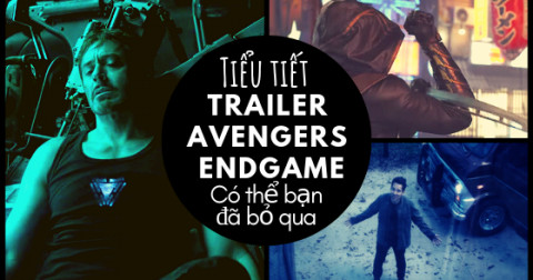 Những tiểu tiết thú vị bạn đã bỏ lỡ trong trailer Avengers: Endgame